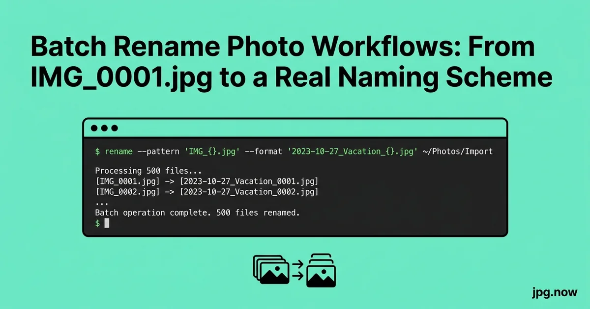 Batch Rename Photo Workflows: From IMG_0001.jpg to a Real Naming Scheme