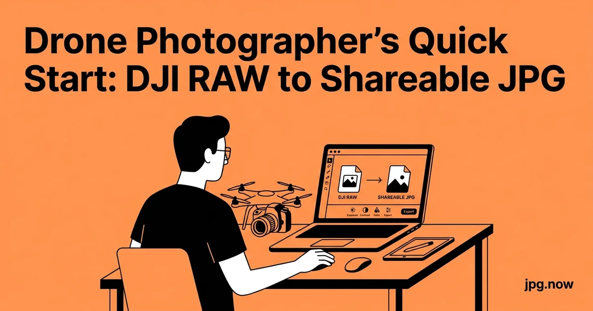 Drone Photographer's Quick Start: DJI RAW to Shareable JPG
