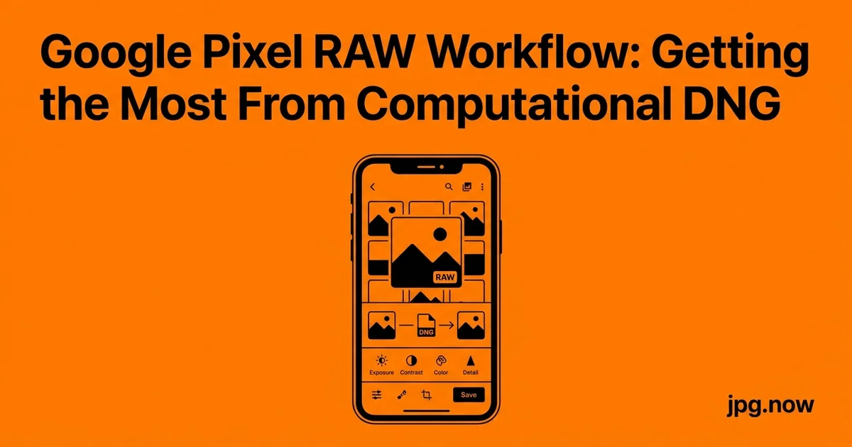 Google Pixel RAW Workflow: Getting the Most From Computational DNG