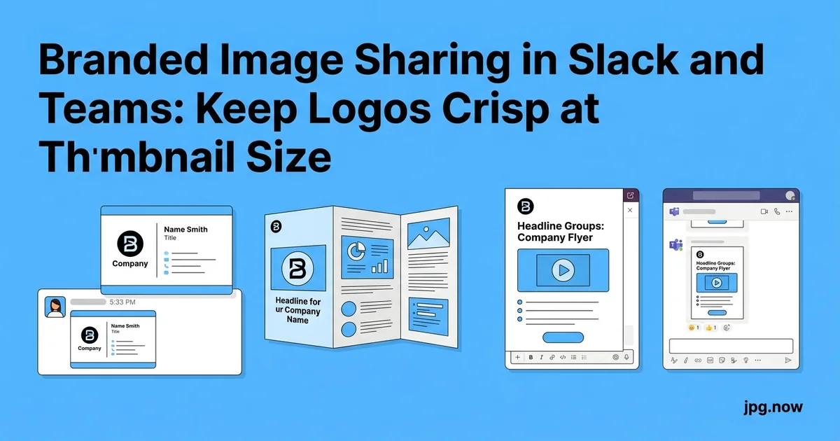 Branded Image Sharing in Slack and Teams: Keep Logos Crisp at Thumbnail Size